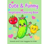 Kawaii Vegetables Coloring Book: Cute and Easy Veggies for Kids Ages 3-6 | Simple Fun Coloring Pages for Little Artists (Kawaii Kids Coloring Series)