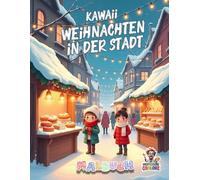 Kawaii Weihnachten in der Stadt - Malbuch: Liebevolle Winter- und Stadtszenen zum Ausmalen und Entspannen (Professore Coolore Mal- und Unterhaltungsbücher)