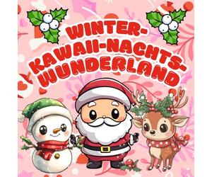 Kawaii Weihnachten "Winter-Kawaiinachts-Wunderland"-Ausmalbuch - Hol dir jetzt Band 2 - das süßeste Malbuch des Winters.: Ob für dich oder als ... zaubert garantiert ein Lächeln ins Gesicht.