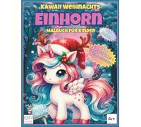 Kawaii Weihnachts-Einhorn - Malbuch für Kinder: Süße, gemütliche & einfache Weihnachtsmotive mit Kawaii-Einhörnern, Weihnachtsmagie & ... (ab 4 Jahren) (Cute & Cozy Relax Moments)