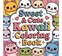 Kawaii Whimsy World: Adorable & Relaxing Coloring Fun for Kids, Teens, and Adults: Dive into a Sweet Universe of Cute Characters, Happy Vibes & Simple ... Creativity & All Ages Who Love Kawaii!