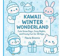 Kawaii Winter Wonderland: Cute Snow Days, Cozy Nights, and Frosty Fun for All Ages