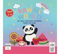 Kawaii World: 40+ Bold and Easy Coloring Pages for Kids: 40+ Cute and Fun Coloring Pages of Adorable Animals, Yummy Foods, and Happy Plants to Spark Creativity!