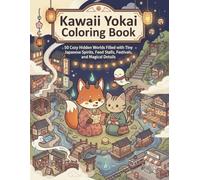 Kawaii Yokai Coloring Book: 50 Cozy Hidden Worlds Filled with Tiny Japanese Spirits, Food Stalls, Festivals, and Magical Details
