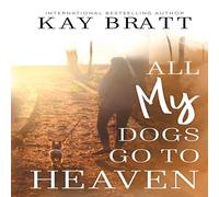 Kay Bratt All (my) Dogs Go to Heaven: Signs from our Pets From the Afterlife Kay Bratt Multicolor
