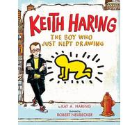 Kay Haring Keith Haring: The Boy Who Just Kept Drawing (Hardback)