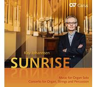 Kay Johannsen/Julie Stewart/Mikhail Gerts/Stiftsphilharmonie Stuttgart - Kay Johannsen: Sunrise - Music for Organ solo/Concerto for Organ, Strings & percussion