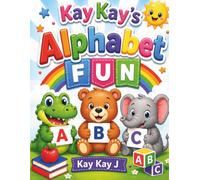 Kay Kay's Alphabet Fun: A Fun and Simple Way to Learn Letters, Pictures, and Word Recognition