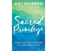 Kay Warren Rick Sacred Privilege - Your Life and Ministry as a Pasto (Paperback)