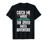 Kayak - Catch me Where The River Meets Adventure - Paddle T-Shirt