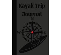 Kayak Trip Journal: Comprehensive Logbook for Kayaking Enthusiasts | Detailed Record-Keeping of Your Paddle Trips and Adventures | Trip Tracking Diary ... Paddling Gifts for Kayakers and Paddlers