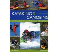 Kayaking and Canoeing for Beginners: A Practical Guide to Paddling for Novices and Intermediates