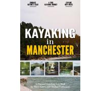 Kayaking in Manchester: Simple and Practical Beginner Friendly Kayaking Log Book for Local Water Lovers and Thrill Seekers | Document your Own Rifting Adventures