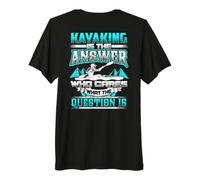 Kayaking is THE Answer Funny Kayaks Kayakers Backside Premium T-Shirt