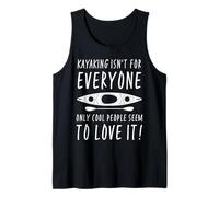 Kayaking Isn't for Everyone Only Cool People Seem to Love It Tank Top