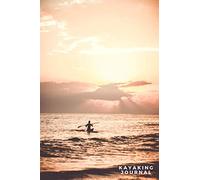 Kayaking Journal: The Ultimate Kayaking Log Book With Prompts - Keep Track Of The Kayak Trips You Have Done