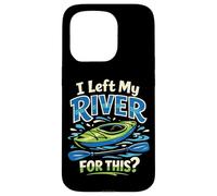 Kayaking Kayak I Left My River For This Case for iPhone 15 Pro
