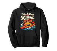Kayaking Kayak When In Doubt Kayak It Out Pullover Hoodie