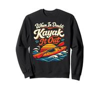 Kayaking Kayak When In Doubt Kayak It Out Sweatshirt