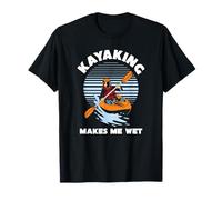 Kayaking Makes Me Wet Kayak River Funny Canoeing Rowing Boat T-Shirt