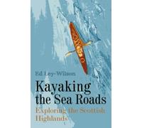 Kayaking the Sea Roads : Exploring the Scottish Highlands