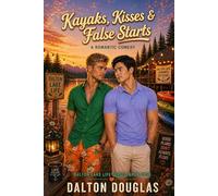 Kayaks, Kisses & False Starts: A Romantic Comedy: 4 (Dalton Lake Life)