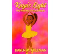 Kaya's Light: The Healing of Kaya Marie