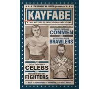 Kayfabe: A Mostly True History of Professional Wrestling