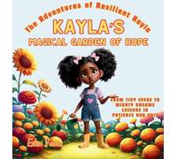 Kayla's Magical Garden of Hope: From Tiny Seeds to Mighty Dreams Lessons in Patience and Grit (The Adventures of Resilient Kayla)