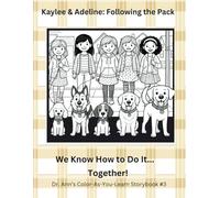 Kaylee & Adeline: Following the Pack: We Know How to Do It...Together (Kaylee & Adeline: Dr. Ann's Color-As-You-Learn StoryBooks)