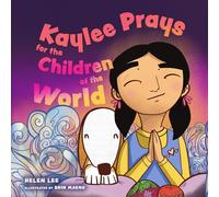 Kaylee Prays for the Children of the World: God Hears Every Prayer