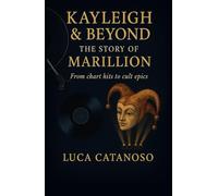Kayleigh & Beyond: The Story of Marillion From chart hits to cult epics