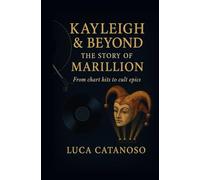 Kayleigh & Beyond: The Story of Marillion From chart hits to cult epics