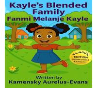 Kayle's Blended Family/Fanmi Melanje Kayle: A Story About Love in Two Homes - English & Haitian Creole (Love, Kayle)