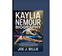 KAYLIA NEMOUR BIOGRAPHY: Grace Under Pressure: How Kaylia Nemour Rewrote the Limits of Courage, Artistry, and Determination