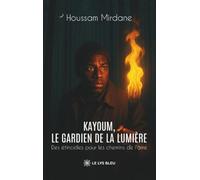 Kayoum, le gardien de la lumière: Des étincelles pour les chemins de l'âme