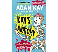 Kay's Anatomy: A Complete (and Completely Disgusting) Guide to the Human Body