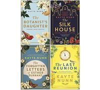 Kayte Nunn Collection 4 Books Set (The Botanist's Daughter, The Silk House, The Forgotten Letters of Esther Durrant, The Last Reunion)