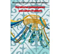 Kazakh Coloring Book: Traditions, Ornaments & National Games: Explore Kazakh culture through beautiful coloring pages of customs, everyday life, and folk art (“Kazakh Heritage Coloring Series”)