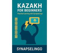 Kazakh for Beginners: Practical Learning with SynapseLingo (Learn Kazakh)