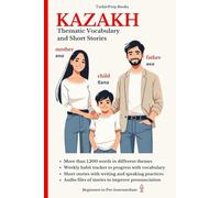 Kazakh: Thematic Vocabulary and Short Stories (Kazakh Language Course - Beginners, Vocabulary, Stories, Real-Life Conversations, Verbs)