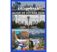 KAZAKHSTAN GUIDE DE VOYAGE 2026