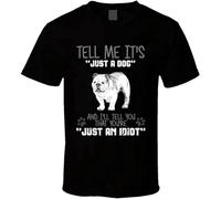 KAZHILAN Glorious Return Tell Me It's Just A Dog Idiot English Bulldog O-Neck 100% Cotton Short Sleeve Unisex T-Shirt XXXL Black