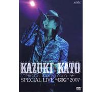 Kazuki Kato 1st Anniversary Special Live “GIG” 2007 [DVD]