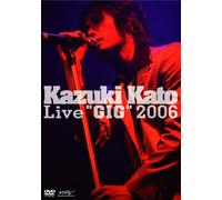 Kazuki Kato Live“GIG”2006 [DVD]