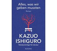 Kazuo Ishiguro Alles, was wir geben mussten (Paperback)