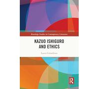 Kazuo Ishiguro and Ethics (Routledge Studies in Contemporary Literature)