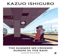Kazuo Ishiguro The Summer We Crossed Europe in the Rain : Lyrics for Stacey Kent Kazuo Ishiguro Multicolor