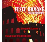 Kazuyoshi Akiyama / Osaka Shion Wind Orchestra - Feste Romane Poema Sinfonico [Japan CD] FOCD-9676