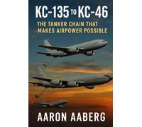 KC-135 to KC-46: The Tanker Chain That Makes Airpower Possible